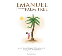 Emanuel And The Palm Tree: A story about finding your place in the world and the power of imagination.