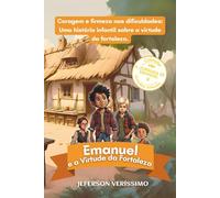 Emanuel e a virtude da Fortaleza (Coleção Virtudes Infantis - A Jornada de Emanuel)