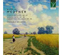 EMANUELE DELUCCHI - MEDTNER: SONATA-BALLADE OP. 27, SONATA-IDYLL OP. 56, FORGOTTEN MELODIES OP. 39