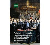 Embajadores culturales. Transferencias y lealtades de la diplomacia española de la edad moderna (ARTE Y HUMANIDADES)