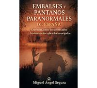 Embalses y Pantanos Paranormales de España: Leyendas, fenómenos paranormales y misterios investigados (Misterio Paranormal)