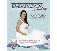 Embarazada, ¿y ahora qué?: Plan para cuidarse durante y después del embarazo (Embarazo, bebé y crianza)