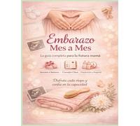 Embarazo Mes a Mes_La Guia Completa para la Futura Mama: Listas de Verificacion, Paginas de Seguimiento y Anexos de Posparto Nombre de la autora: NEKAA-A
