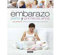 Embarazo, Parto Y Primeros Años (Atlas Ilustrado): Guia Completa Desde La Concepcion Hasta Los Seis Anos