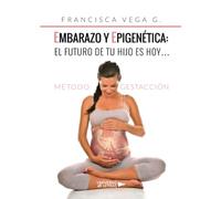 Embarazo y epigenética: el futuro de tu hijo es hoy…: Método Gestacción (SIN COLECCION)