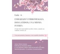 Embarazo y fibromialgia dos latidos, una misma fuerza: El viaje de la maternidad con dolor crónico, contado con realismo, ternura y fe. (El dolor no apaga la luz)