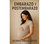 EMBARAZO Y POSTEMBARAZO: Tipos, Etiología, Tratamientos, Nutrición, Ejercicio y Terapias Integrales