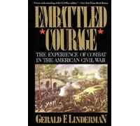Embattled Courage: The Experience of Combat in the American Civil War