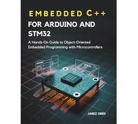 Embedded C++ for Arduino and STM32: A Hands-On Guide to Object-Oriented Embedded Programming with Microcontrollers