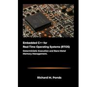 Embedded C++ for Real-Time Operating Systems (RTOS): Deterministic Execution and Bare-Metal Memory Management.