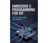 Embedded C Programming for IoT: Step-by-Step Guide and Projects (Elite Software Engineering & Cloud Innovation Series)