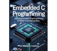 Embedded C Programming: Mastering Hardware-Level Programming for Modern Embedded Systems (Microcontrollers and Embedded Systems Mastery)