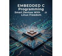 Embedded C: Programming Smart Devices With Linux Freedom