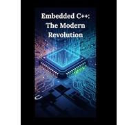 Embedded C++: The Modern Revolution: Build Blazing-Fast, Rock-Solid Firmware