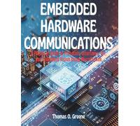 Embedded Hardware Communication: A Practical Guide to Protocols, Interfaces, IoT, and Embedded Vision Using MicroPython