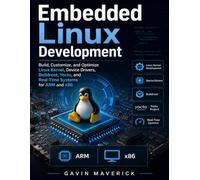 Embedded Linux Development: Build, Customize, and Optimize Linux Kernel, Device Drivers, Buildroot, Yocto, and Real-Time Systems for ARM and x86 (Morden developer toolkit)