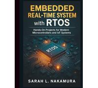 Embedded Real-Time Systems with RTOS: Hands-On Projects for Modern Microcontrollers and IoT Systems (Programming Language Fundamentals Made Easy for Beginners)