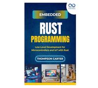 Embedded Rust Programming: Low-Level Development for Microcontrollers and IoT with Rust