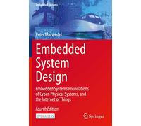 Embedded System Design: Embedded Systems Foundations of Cyber-Physical Systems, and the Internet of Things