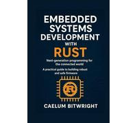 Embedded Systems Development with Rust: Next-generation programming for the connected world. A practical guide to building robust and safe firmware (The Caelum Protocol)