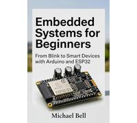Embedded Systems for Beginners: From Blinking an LED to Professional Smart Devices with Arduino and ESP32