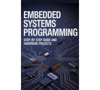 Embedded Systems Programming: Step-by-Step Guide and Hardware Projects (Practical Programming & Systems Projects)