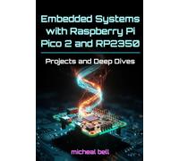 Embedded Systems with Raspberry Pi Pico 2 and RP2350: Projects and Deep Dives