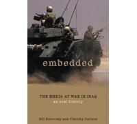 Embedded: The Media at War in Iraq An Oral History