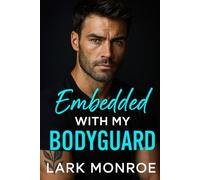 Embedded with My Bodyguard: My brother’s best friend. My bodyguard. My biggest temptation (Swoony Billionaires, Off-limits kisses ,Best Friend Brother Romance Series)