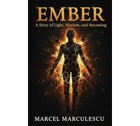 Ember: A Story of Light, Shadow, and Becoming: 1 (The Consciousness Chronicles)