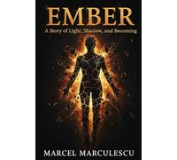 Ember: A Story of Light, Shadow, and Becoming (Consciousness Chronicles)