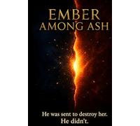 Ember Among Ash: A Dark Romantasy of Forbidden Magic, War, and Dangerous Love: 1 (The Emberheart Saga)