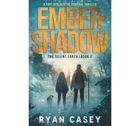 Ember and Shadow: A Post Apocalyptic Survival Thriller (The Silent Earth)