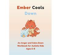 Ember Cools Down: An Anger and Calm-Down Workbook for Autistic Kids Ages 6-8 to Manage Big Feelings and Fewer Meltdowns (Feelings & Faces)