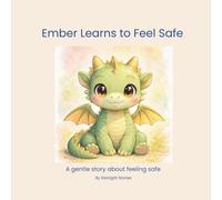 Ember Learns to Feel Safe: A gentle story about feeling safe (Ember the Baby Dragon)