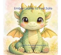 Ember Learns to Feel Safe (Ember the Baby Dragon)