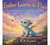 Ember Learns To Fly: A gentle bedtime story about being patient (Ember The Dragon)
