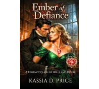 Ember of Defiance: A Regency Clash of Wills and Desire (Eternal Flame Regency)