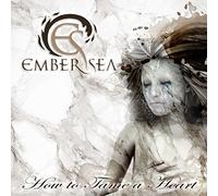 Ember Sea - How To Tame A Heart
