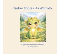 Ember Shares His Warmth: A gentle story about kindness (Ember the Baby Dragon)
