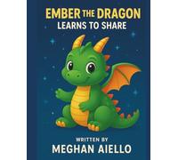 Ember the Dragon: Learns to Share (Character Critters Bedtime Stories)