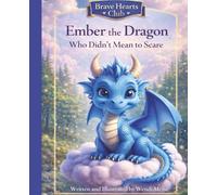 Ember the Dragon Who Didn't Mean to Scare - A Gentle Brave Hearts Club Story About Being Kind and Brave: A Cozy Children’s Book About Gentle Courage ... Hearts Club: Where gentle courage grows)
