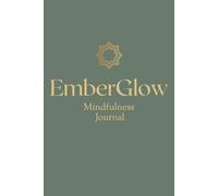 EmberGlow Mindfulness Journal: 90-Day Science-Based Wellness Planner with Daily Gratitude, Mood Tracking & Reflection Prompts for Mental Health, ... to Mindful Living and Emotional Awareness