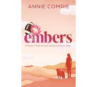 Embers: An Emotional and Steamy Friends To Lovers, Small Town, He Falls First Sports Romance that will have you hooked by Annie Comrie: 1 (Smokey Mountains Series)