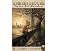 EMBERS BRÜCKE: Die Reise des Eichhörnchens (12 Monate "Geschichten aus dem Leben, der Natur und der Zeit")
