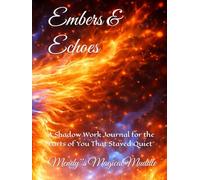 Embers & Echoes: A Shadow Work Journal for the Parts of You That Stayed Quiet
