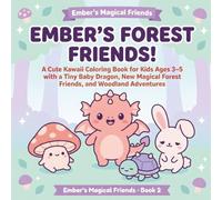 Ember's Forest Friends!: A Cute Kawaii Coloring Book for Kids Ages 3-5 with a Tiny Baby Dragon, New Magical Forest Friends, and Woodland Adventures (Ember's Magical Friends)
