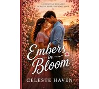 Embers in Bloom: A Tender Christian Romance of Faith, Hope, and First Love