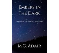 Embers in The Dark (The Ashfall Initiative)