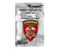 Embers in the Sky: The Saga of the 555 Parachute Regiment: 1 (The African American US Army Paratroopers)